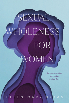 Paperback Sexual Wholeness for Women: Transformation from the Inside Out Book