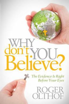 Paperback Why Don't You Believe?: The Evidence Is Right Before Your Eyes Book