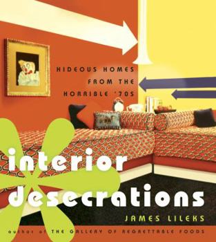 Hardcover Interior Desecrations: Hideous Homes from the Horrible '70s Book