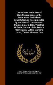 Hardcover The Debates in the Several State Conventions, on the Adoption of the Federal Constitution, as Recommended by the General Convention at Philadelphia, i Book