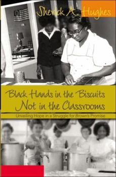 Paperback Black Hands in the Biscuits- Not in the Classrooms: Unveiling Hope in a Struggle for Brown's Promise Book