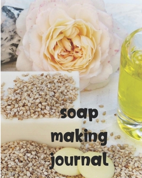 Soap Making Journal: Soapmaker's Recipe Book for Recording Homemade creations
