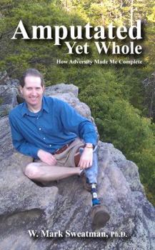 Unknown Binding Amputated yet Whole How Adversity Made Me Complete Book