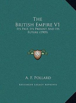 The British Empire V1: Its Past, Its Present And Its Future