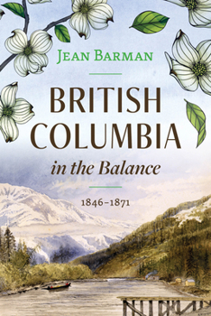 Hardcover British Columbia in the Balance: 1846-1871 Book