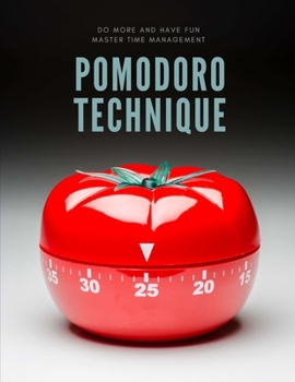 Paperback The Pomodoro Technique: Life Changing, Simple to Learn Time Management System, Enjoy Efficient Work Habits and Meet Deadlines Book