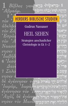 Hardcover Heil Sehen: Strategien Anschaulicher Christologie in Lk 1-2 [German] Book