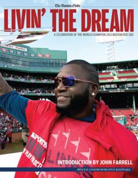 Paperback Livin' the Dream: A Celebration of the World Champion 2013 Boston Red Sox Book