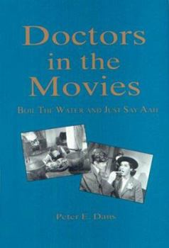 Hardcover Doctors in the Movies: Boil the Water and Just Say Aah Book