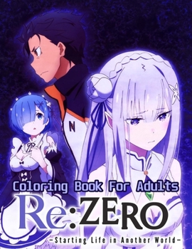 Paperback Re: Zero - Starting Life in Another World Coloring Book For Adults: Best Re: Zero character, More then 25 high quality ill Book
