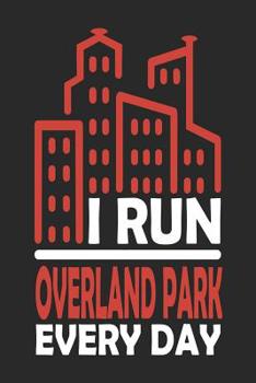 Paperback I Run Overland Park Every Day: Overland Park Notebook Overland Park Vacation Journal 110 Blank Paper Pages 6x9 Handlettering Diary I Logbook Overland Book