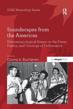 Paperback Soundscapes from the Americas: Ethnomusicological Essays on the Power, Poetics, and Ontology of Performance Book