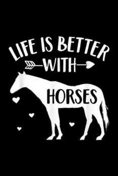 Life Is Better With Horses: Horse Lover Gift 'Life Is Better With Horses' Funny Horse Journal/Notebook Blank Lined Ruled 6x9 100 Pages