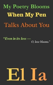 Paperback My Poetry Blooms When My Pen Talks About You Book