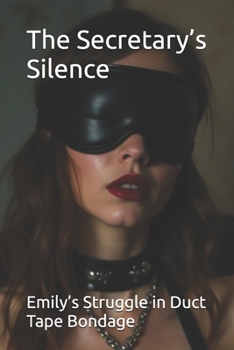 Paperback The Secretary's Silence: Emily's Struggle in Duct Tape Bondage Book