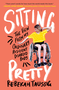 Paperback Sitting Pretty: The View from My Ordinary Resilient Disabled Body Book