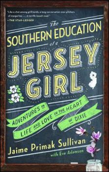 Paperback The Southern Education of a Jersey Girl: Adventures in Life and Love in the Heart of Dixie Book