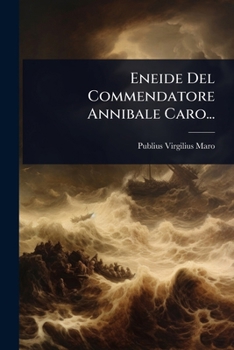 Eneide Del Commendatore Annibale Caro... (Italian Edition)