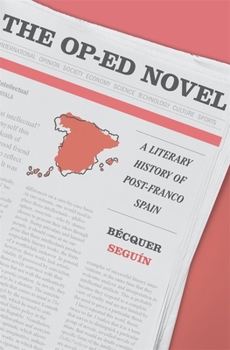 Hardcover The Op-Ed Novel: A Literary History of Post-Franco Spain Book
