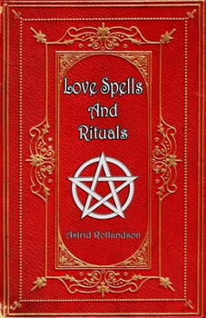 Paperback Love Spells and Rituals: Magic Grimoire, Spell Book of Love and Attraction Book