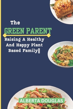 Paperback The Green Parent: Raising a Healthy and Happy Plant-Based Family Book