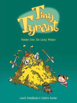 Tiny Tyrant: Volume Two: The Lucky Winner - Book  of the Le Roi Catastrophe / Tiny Tyrant