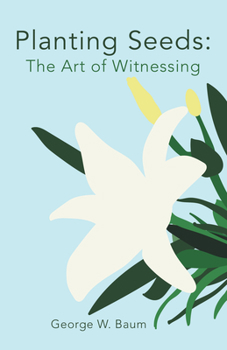 Paperback Planting Seeds: The Art of Witnessing Book