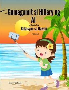 Gumagamit si Hillary ng AI na Planuhin Siya Bakasyon sa Hawaii (Tagalog) Hillary Uses AI to Plan Her Hawaiian Vacation (Tagalog Edition)