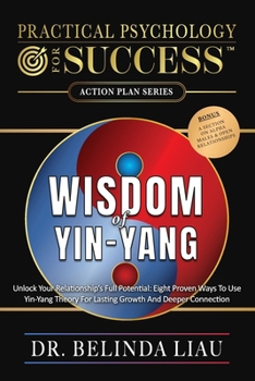 Paperback Practical Psychology For Success Wisdom Of Yin-Yang: Unlock Your Relationship's Full Potential: Eight Proven Ways To Use Yin-Yang Theory For Lasting G Book