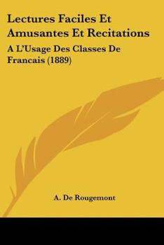 Lectures Faciles Et Amusantes Et Recitations: A L'Usage Des Classes De Francais (1889)