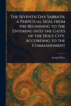 Paperback The Seventh Day Sabbath, a Perpetual Sign, From the Beginning to the Entering Into the Gates of the Holy City, According to the Commandment Book
