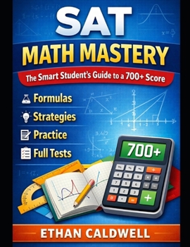 Paperback SAT Math Mastery: The Smart Student’s Guide to a 700+ Score Formulas • Strategies • Practice • Full Tests Book
