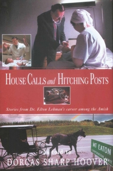 Paperback House Calls and Hitching Posts: Stories from Dr. Elton Lehman's Career Among the Amish Book