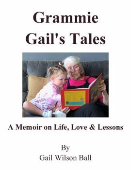 Grammie Gail's Tales: A Memoir on Life, Love and Lessons