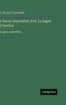 L'Amour impossible; And, La bague d'Annibal: en gros caractères