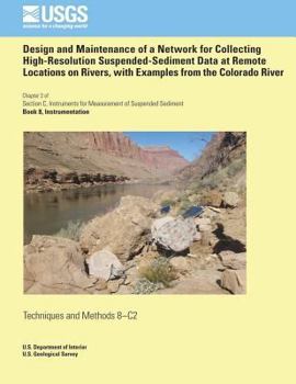 Paperback Design and Maintenance of a Network for Collecting High-Resolution Suspended- Sediment Data at Remote Locations on Rivers, with Examples from the Colo Book