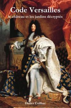 Paperback Code Versailles : le château et les jardins décryptés (French Edition) [French] Book