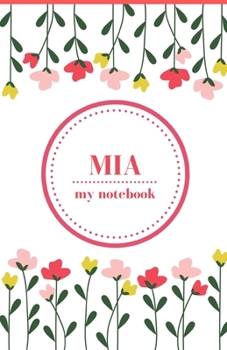 Paperback Mia - My Notebook - Personalised Journal/Diary - Ideal Girl/Women's Gift - Great Christmas Stocking/Party Bag Filler - 100 lined pages (Flowers) Book