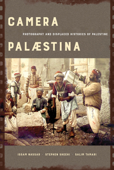 Camera Palaestina: Photography and Displaced Histories of Palestine - Book  of the New Directions in Palestinian Studies