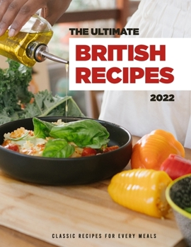 Paperback The Ultimate British Recipes 2022: Classic Recipes For Every Meals Book