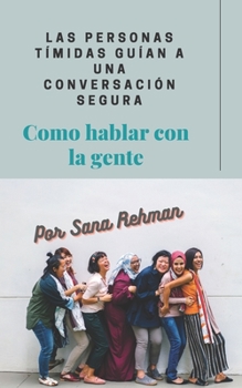 Paperback Las personas t?midas gu?an a una conversaci?n segura: Como hablar con la gente [Spanish] Book