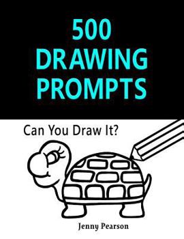 Paperback 500 Drawing Prompts: Can You Draw It? (Challenge Your Artistic Skills) Book
