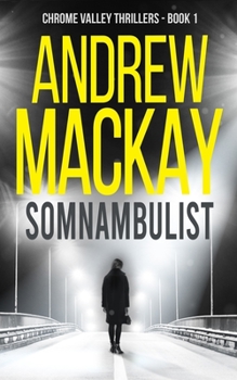 Somnambulist: a.k.a Sleepwalker - A Contemporary Psychological Thriller (Chrome Valley Thrillers)