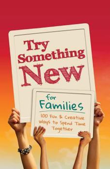 Paperback Try Something New for Families: 100 Fun & Creative Ways to Spend Time Together Book