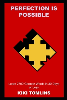 Paperback Perfection is Possible: Learn 2700 German Words in 30 Days or Less Book