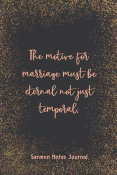 Paperback The Motive For Marriage Must Be Eternal Not Just Temporal Sermon Notes Journal: Modern Girls Guide To Bible Study Christian Religious Devotional Scrip Book