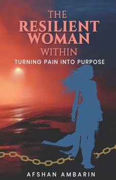 Paperback The Resilient Woman Within: Turning Pain into Purpose Book