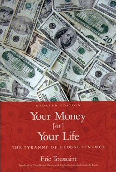Paperback Your Money or Your Life: The Tyranny of Global Finance Book