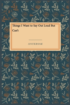 Paperback Things I Want to Say Out Loud But Can't: Lined Journal / Lined Notebook Gift, 118 Pages, 6x9, Soft Cover, Matte Finish Book