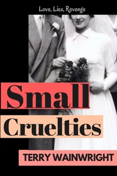 Paperback Small Cruelties: A gritty family saga of love, betrayal and the consequences of revenge. Book